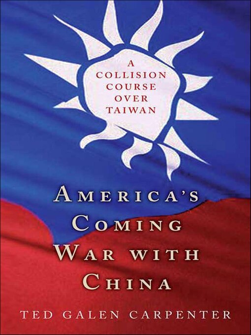 Title details for America's Coming War with China by Ted Galen Carpenter - Available